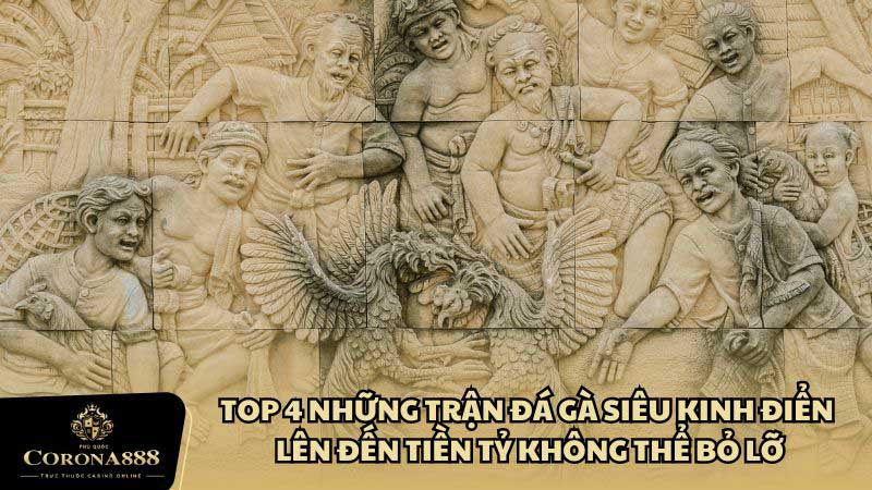 Top 4 Những Trận Đá Gà Siêu Kinh Điển