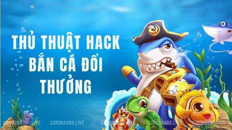 Khám phá chi tiết hack bắn cá đổi thưởng